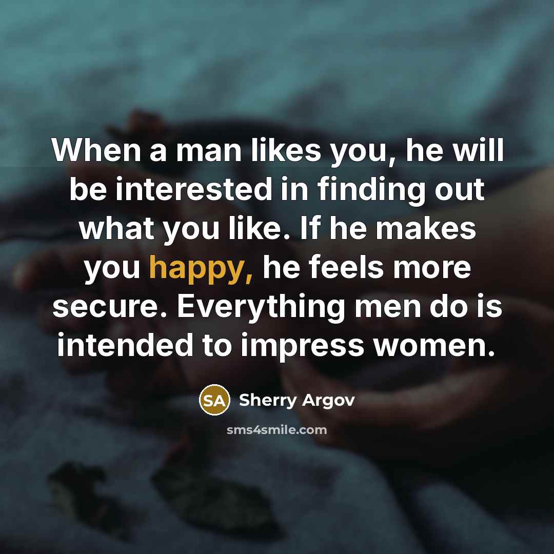 “When a man likes you, he will be interested in…” quote by Sherry Argov