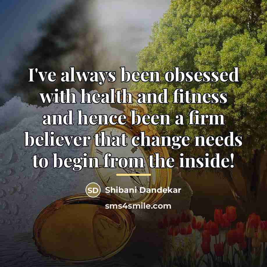 “I've always been obsessed with health and fitness and hence…” quote by Shibani Dandekar