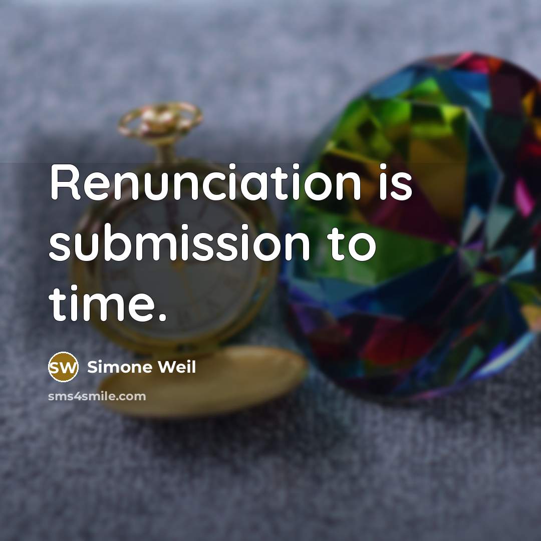 “Renunciation is submission to time.…” quote by Simone Weil