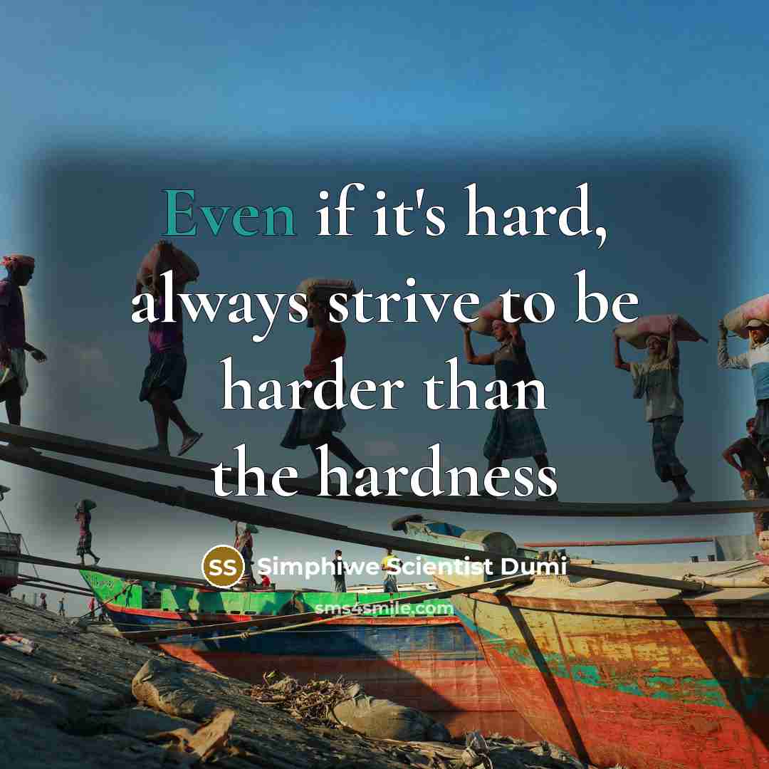 “Even if it's hard, always strive to be harder than…” quote by Simphiwe Scientist Dumi