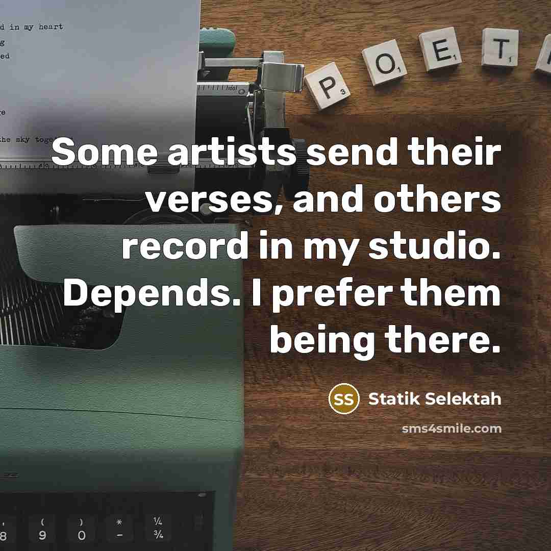 “Some artists send their verses, and others record in my…” quote by Statik Selektah
