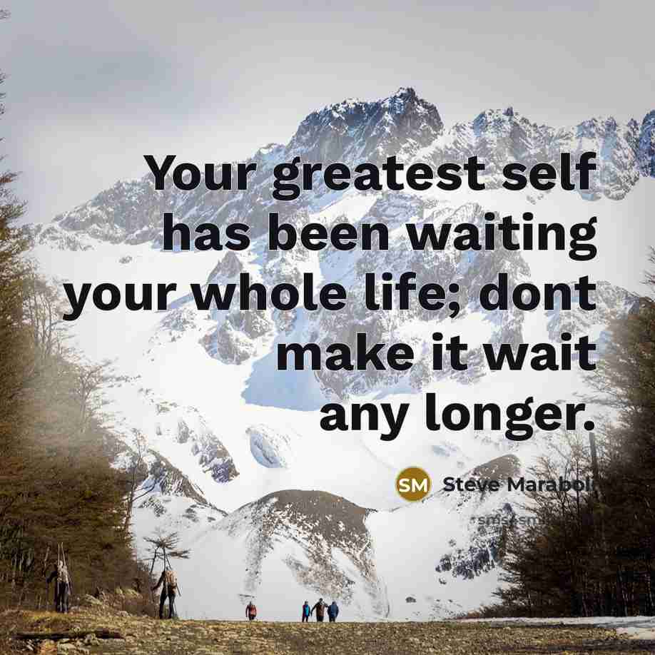 “Your greatest self has been waiting your whole life; dont…” quote by Steve Maraboli