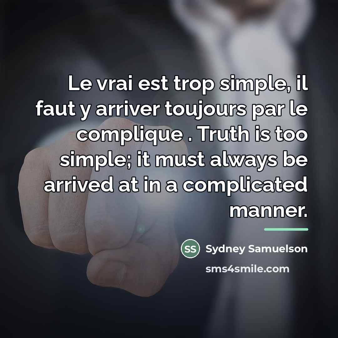 “Le vrai est trop simple, il faut y arriver toujours…” quote by Sydney Samuelson