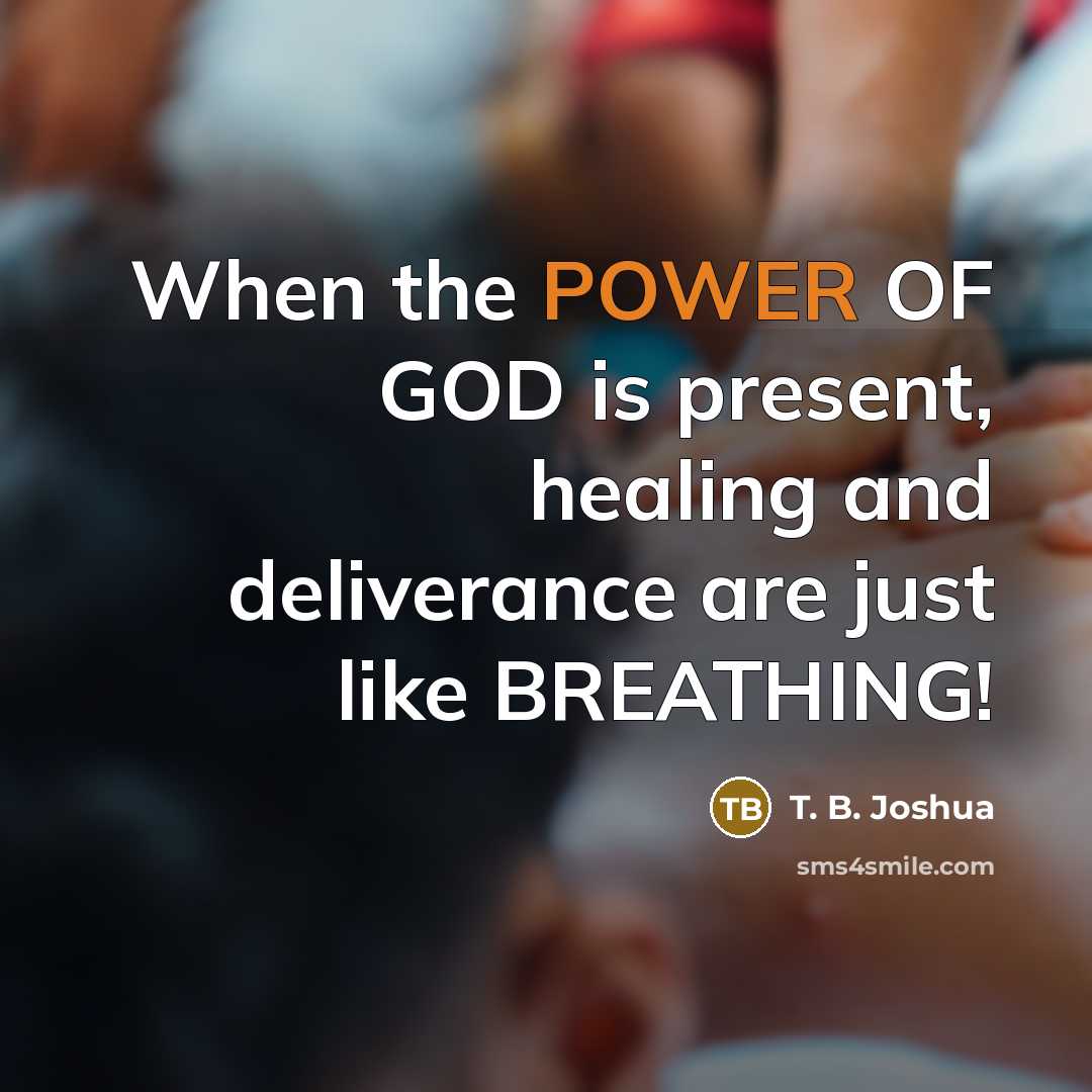“When the POWER OF GOD is present, healing and deliverance…” quote by T. B. Joshua
