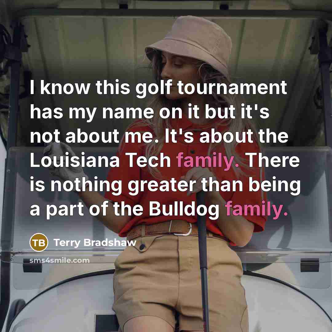 “I know this golf tournament has my name on it…” quote by Terry Bradshaw