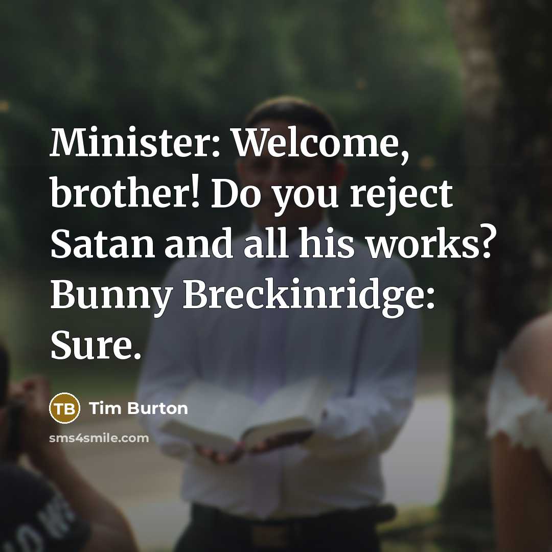 “Minister: Welcome, brother! Do you reject Satan and all his…” quote by Tim Burton