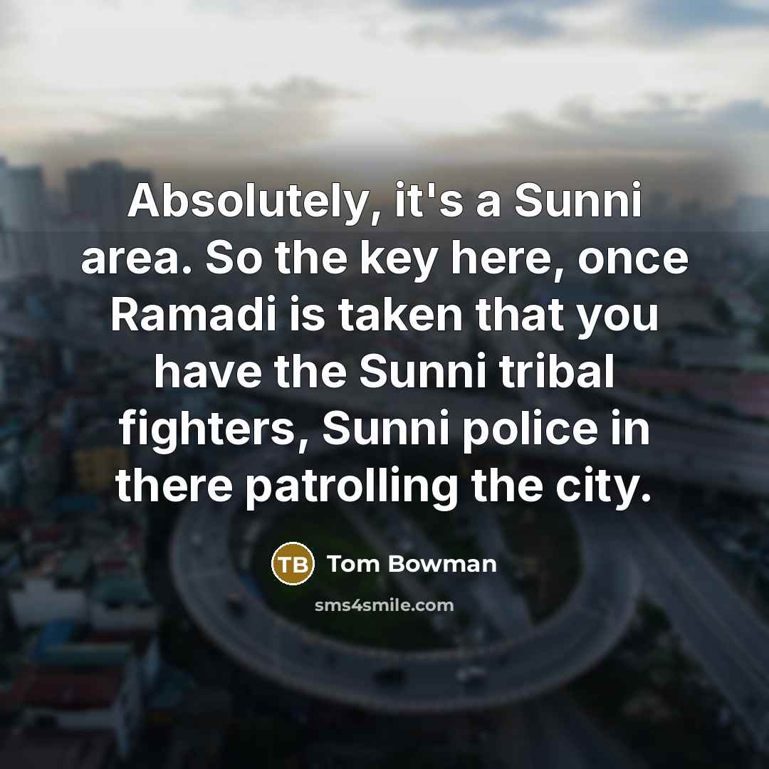 “Absolutely, it's a Sunni area. So the key here, once…” quote by Tom Bowman