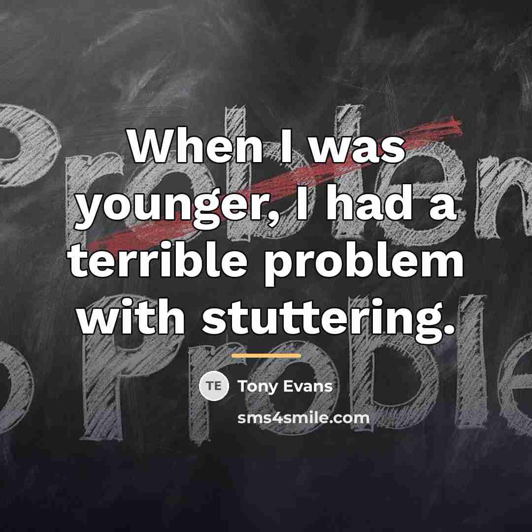 “When I was younger, I had a terrible problem with…” quote by Tony Evans
