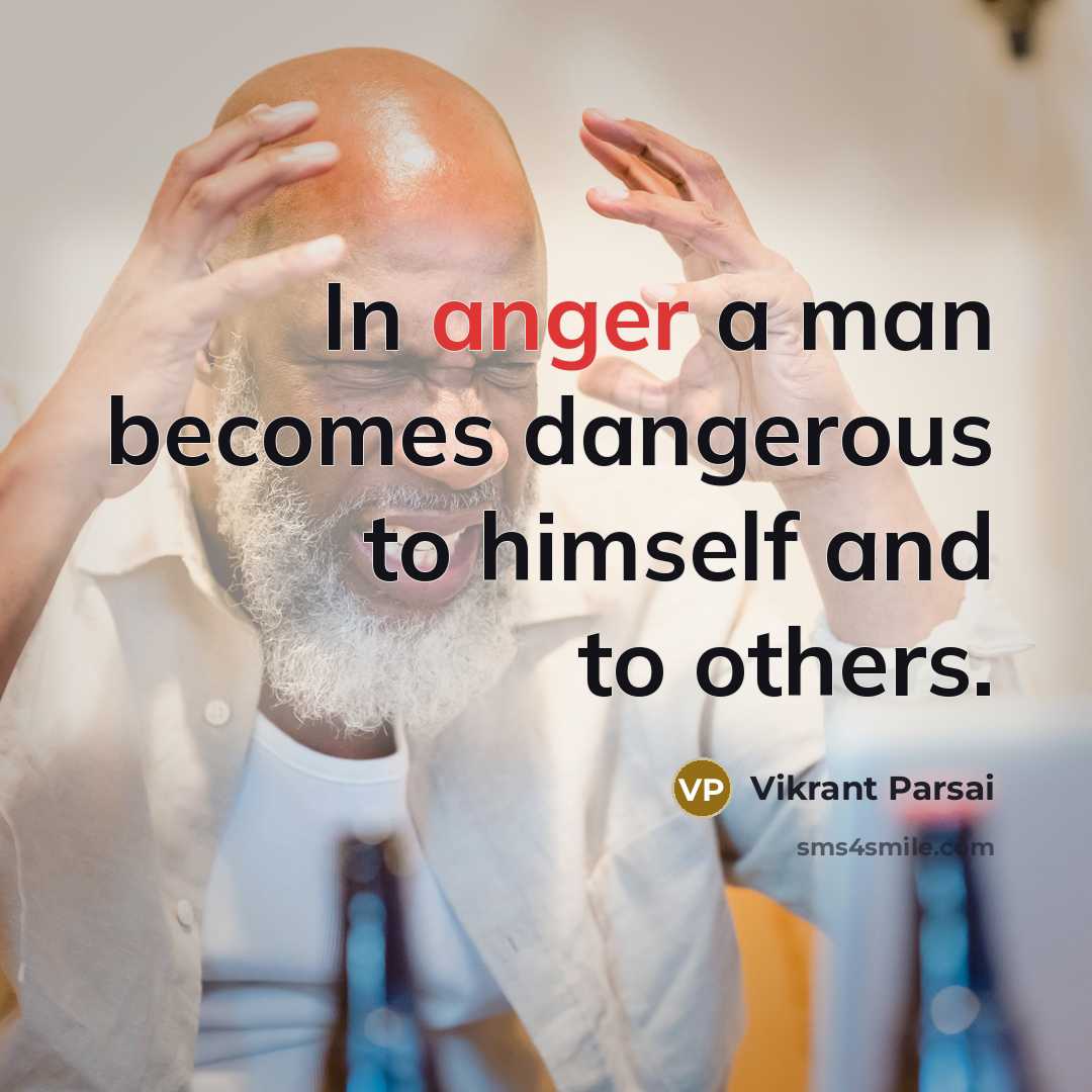 “In anger a man becomes dangerous to himself and to…” quote by Vikrant Parsai