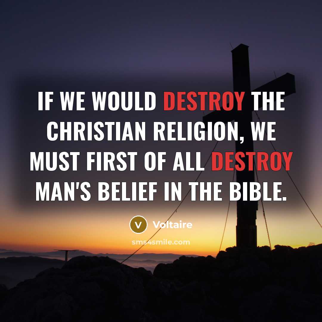 “If we would destroy the Christian religion, we must first…” quote by Voltaire