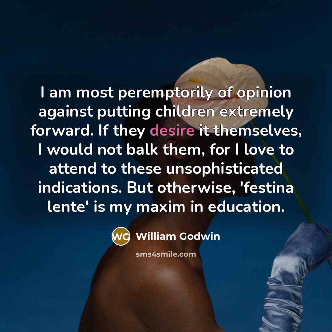 “I am most peremptorily of opinion against putting children extremely…” quote by William Godwin