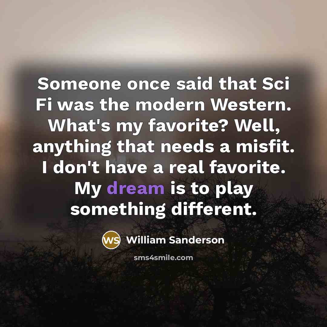 “Someone once said that Sci Fi was the modern Western.…” quote by William Sanderson