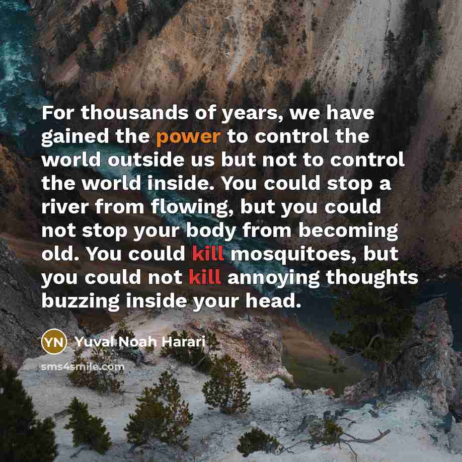 “For thousands of years, we have gained the power to…” quote by Yuval Noah Harari