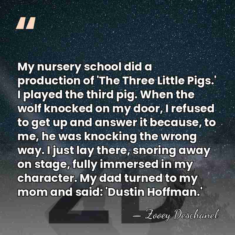 My nursery school did a production of 'The Three Little Pigs.' I&hellip; - Zooey Deschanel