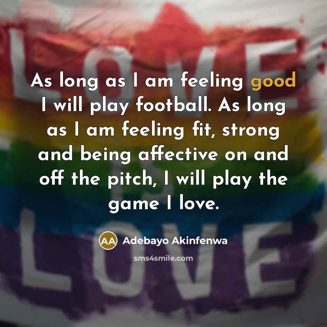 “As long as I am feeling good I will play…” quote by Adebayo Akinfenwa