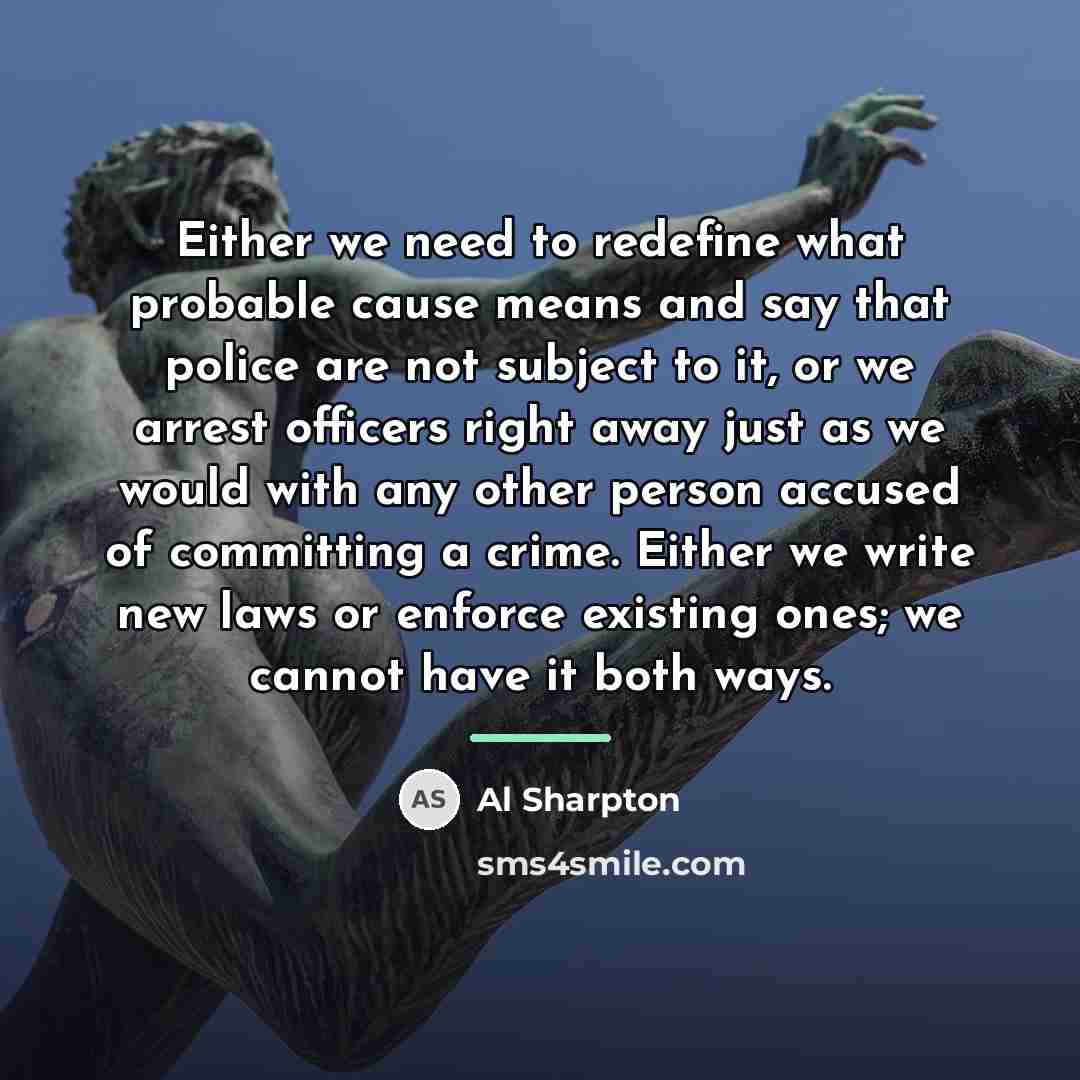“Either we need to redefine what probable cause means and…” quote by Al Sharpton