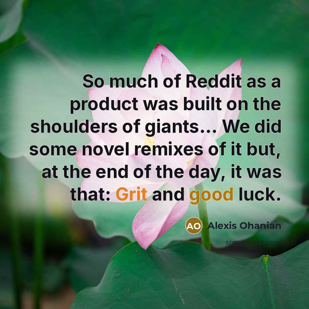“So much of Reddit as a product was built on…” quote by Alexis Ohanian