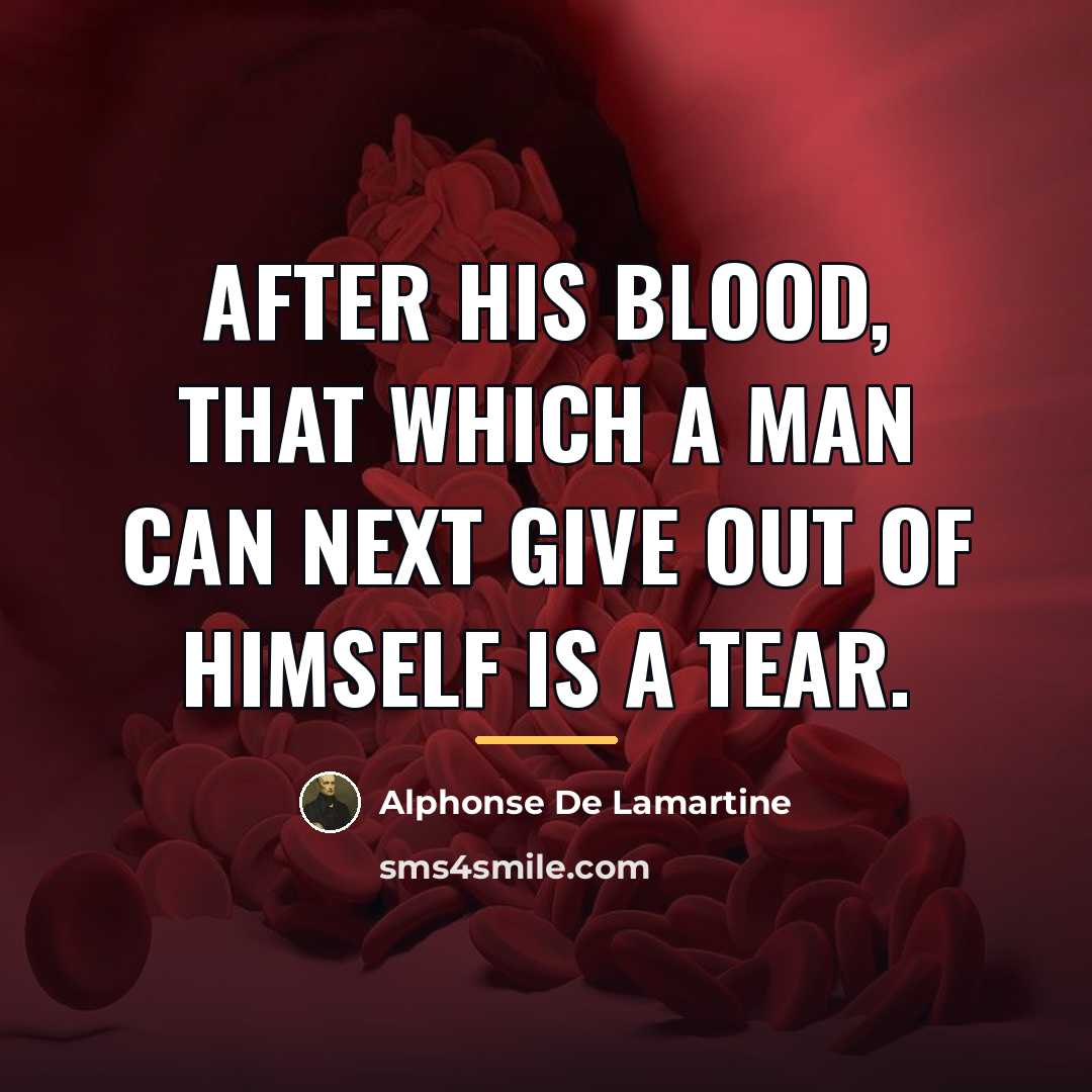 “After his blood, that which a man can next give…” quote by Alphonse de Lamartine