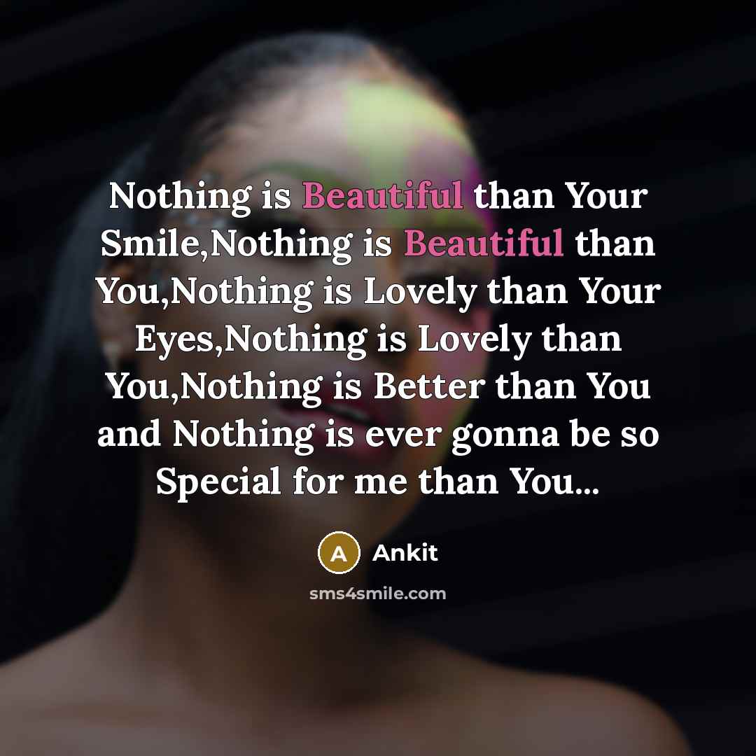 “Nothing is Beautiful than Your Smile,Nothing is Beautiful than You,Nothing…” quote by Ankit