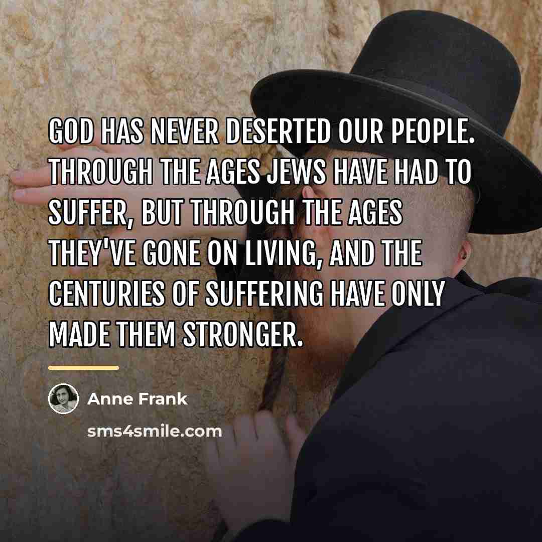 “God has never deserted our people. Through the ages Jews…” quote by Anne Frank