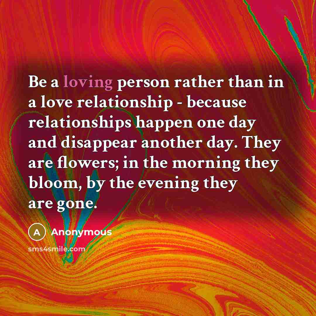 “Be a loving person rather than in a love relationship…” quote by Anonymous