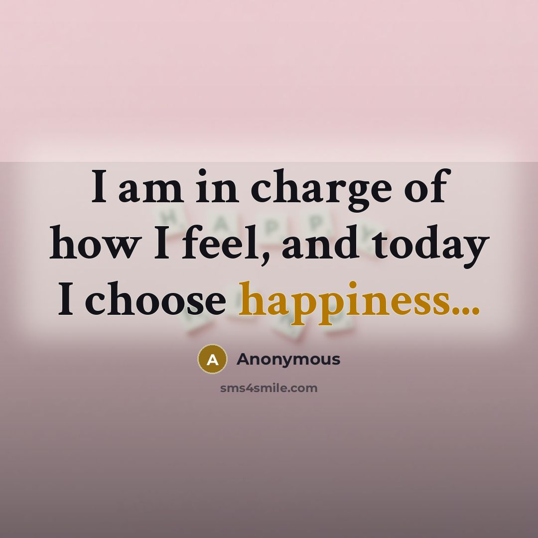 “I am in charge of how I feel, and today…” quote by Anonymous