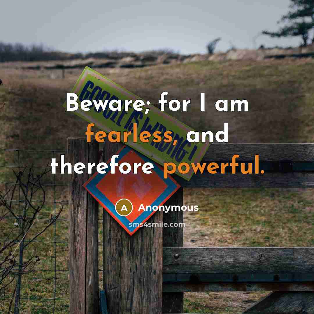 “Beware; for I am fearless, and therefore powerful.” quote by Anonymous