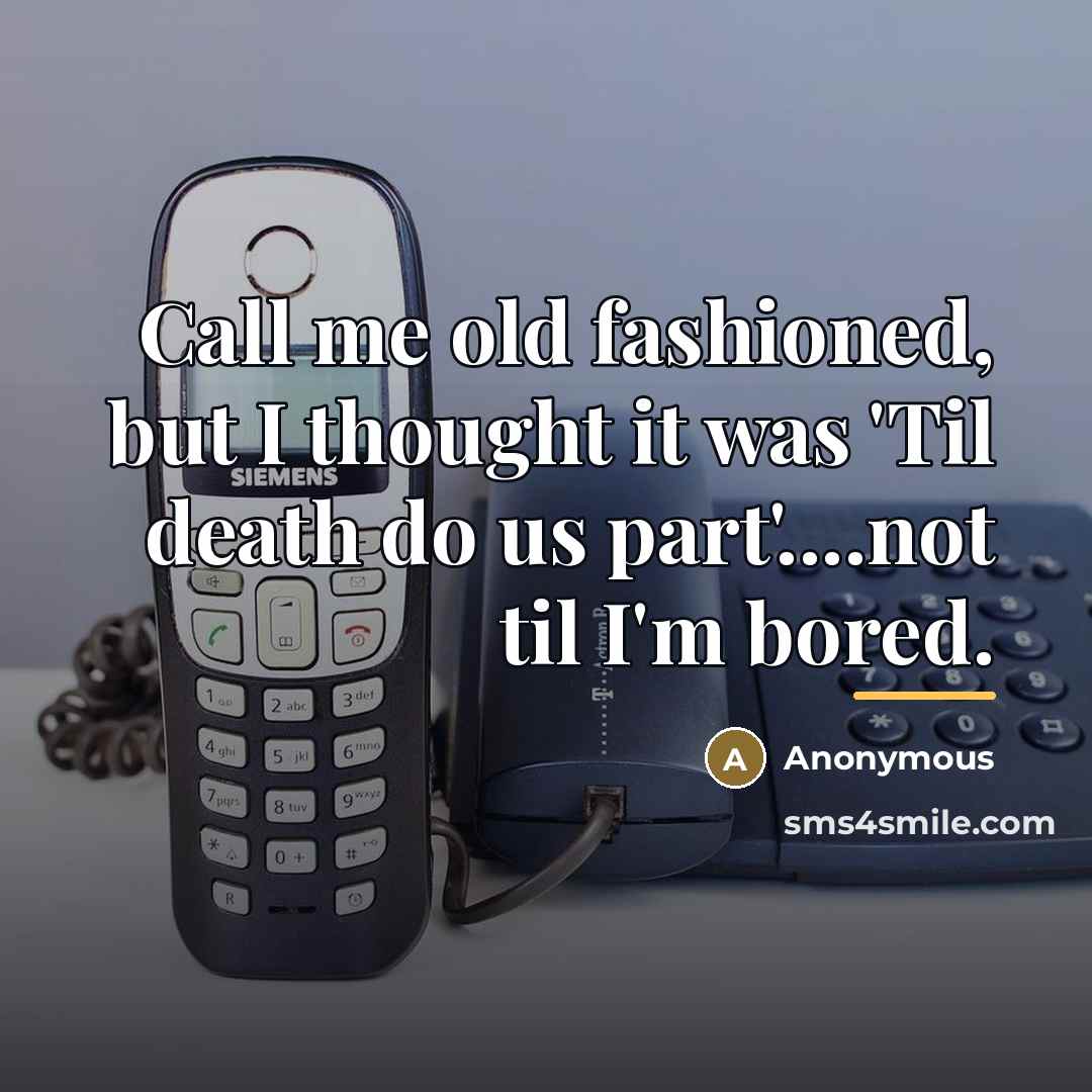 “Call me old fashioned, but I thought it was 'Til…” quote by Anonymous