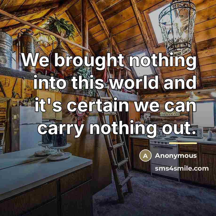 “We brought nothing into this world and it's certain we…” quote by Anonymous