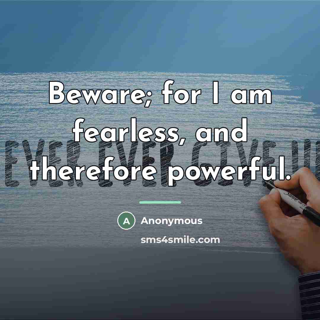 “Beware; for I am fearless, and therefore powerful.…” quote by Anonymous