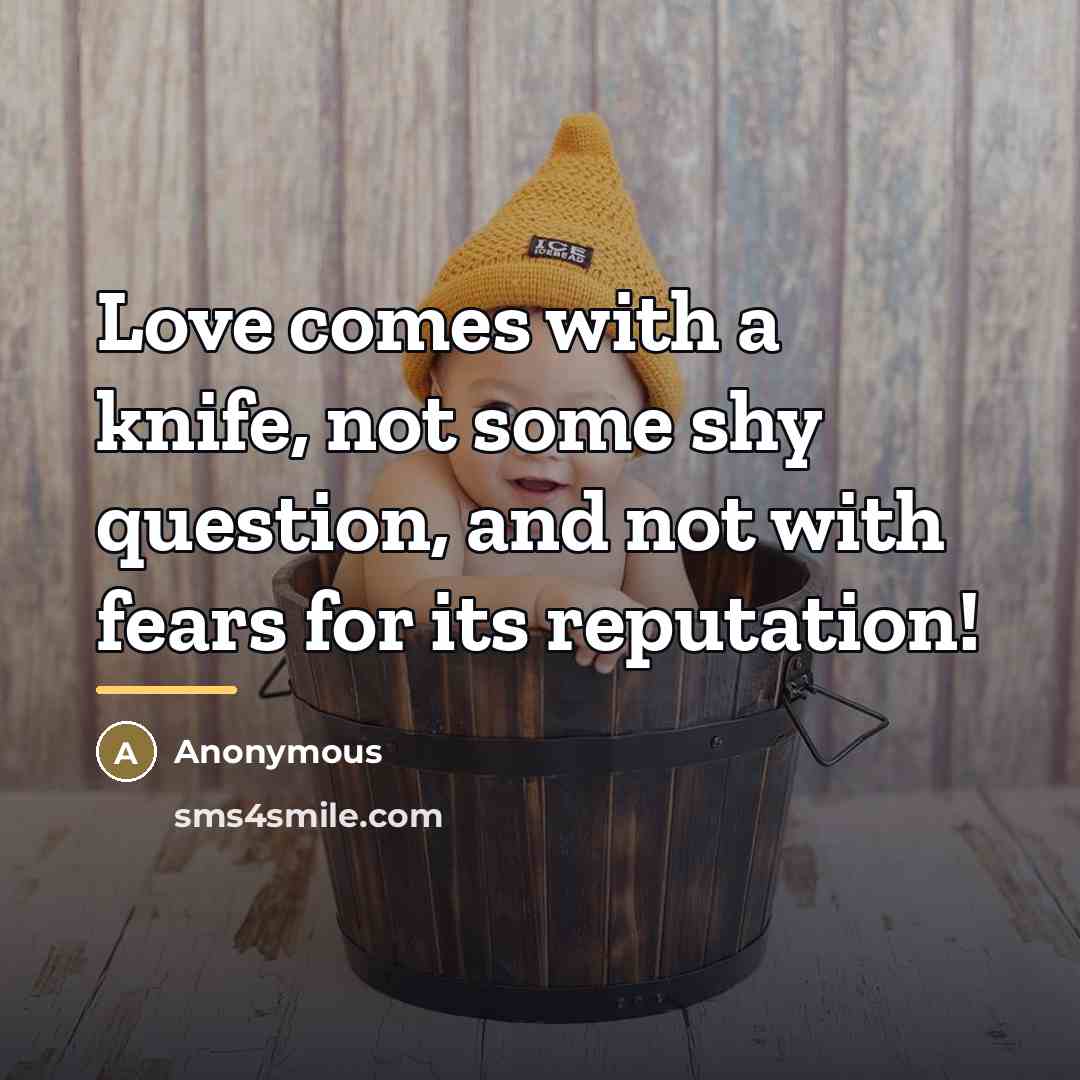 “Love comes with a knife, not some shy question, and…” quote by Anonymous