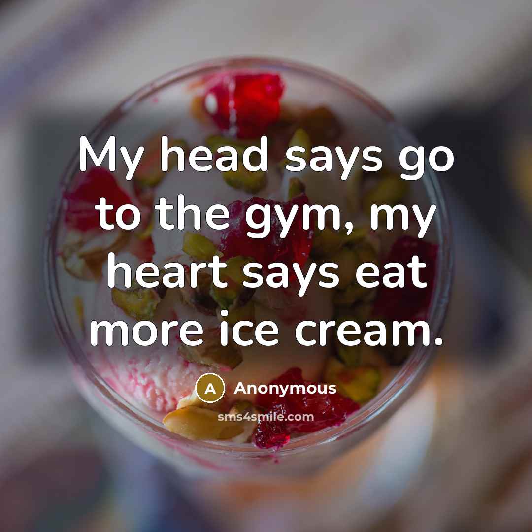 “My head says go to the gym, my heart says…” quote by Anonymous