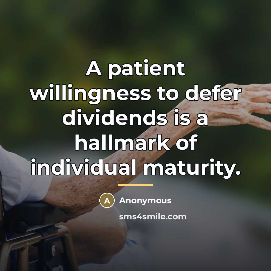 “A patient willingness to defer dividends is a hallmark of…” quote by Anonymous