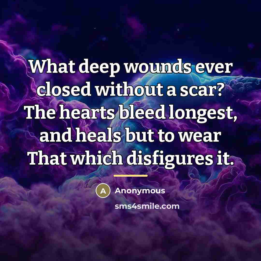 “What deep wounds ever closed without a scar? The hearts…” quote by Anonymous