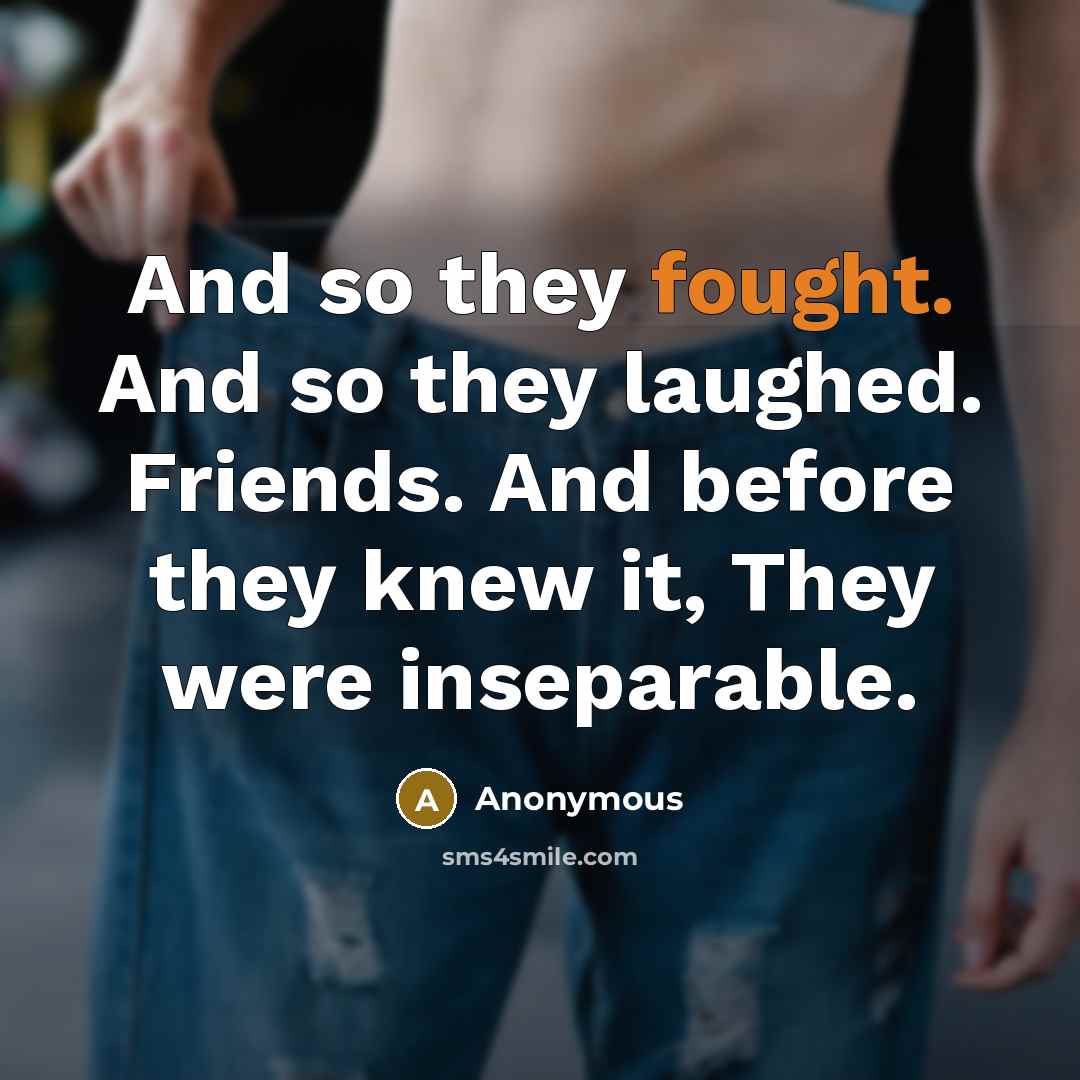 “And so they fought. And so they laughed. Friends. And…” quote by Anonymous
