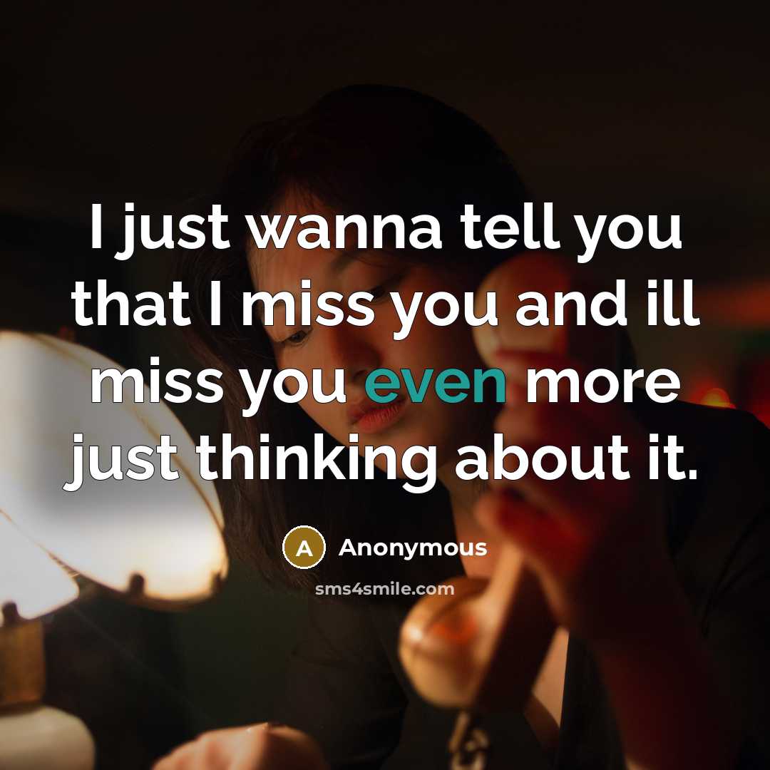 “I just wanna tell you that I miss you and ill miss you even more just thinking about it.” quote by Anonymous