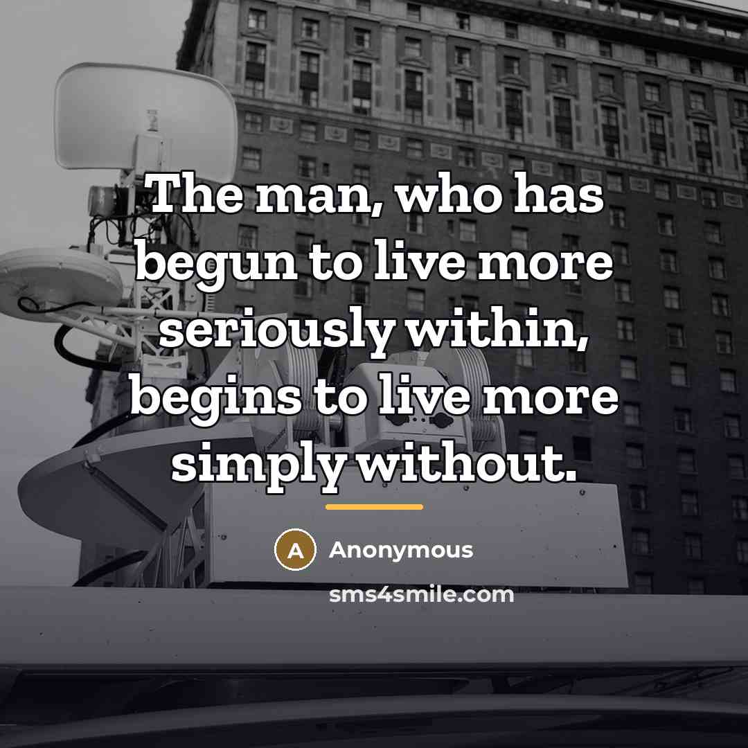 “The man, who has begun to live more seriously within,…” quote by Anonymous
