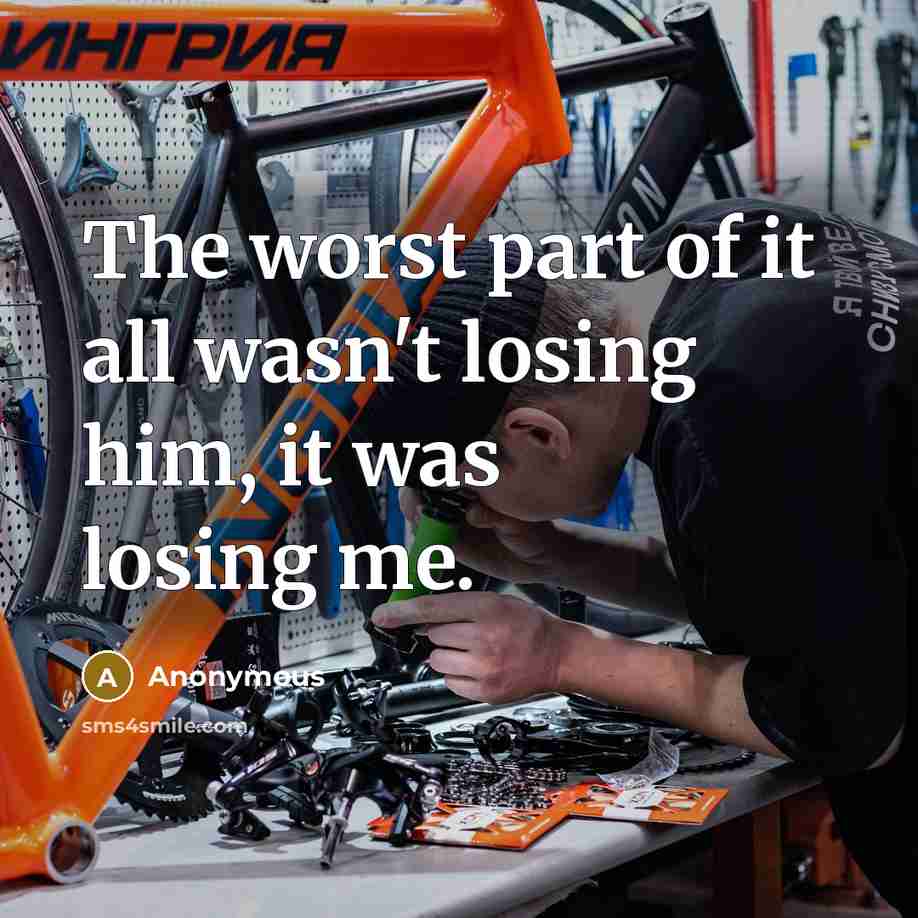 “The worst part of it all wasn't losing him, it…” quote by Anonymous