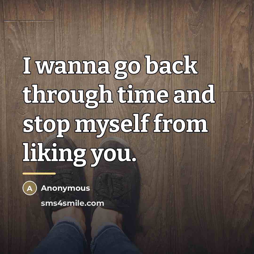 “I wanna go back through time and stop myself from…” quote by Anonymous