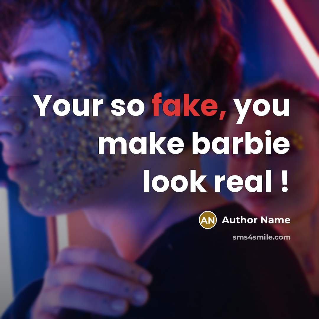 “Your so fake, you make barbie look real !” quote by Author Name