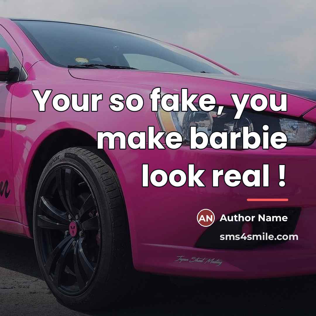 “Your so fake, you make barbie look real !…” quote by Author Name