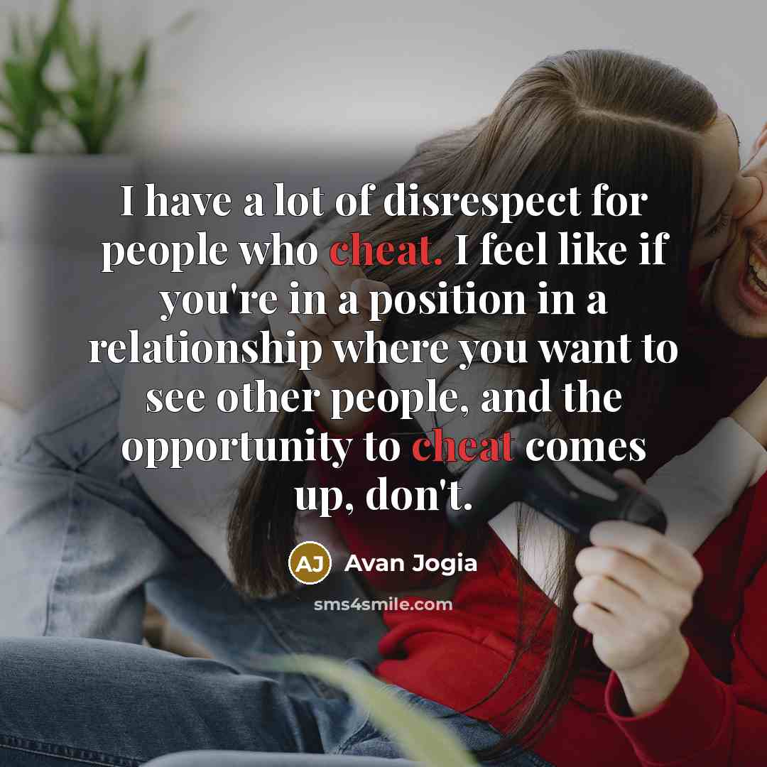 “I have a lot of disrespect for people who cheat.…” quote by Avan Jogia