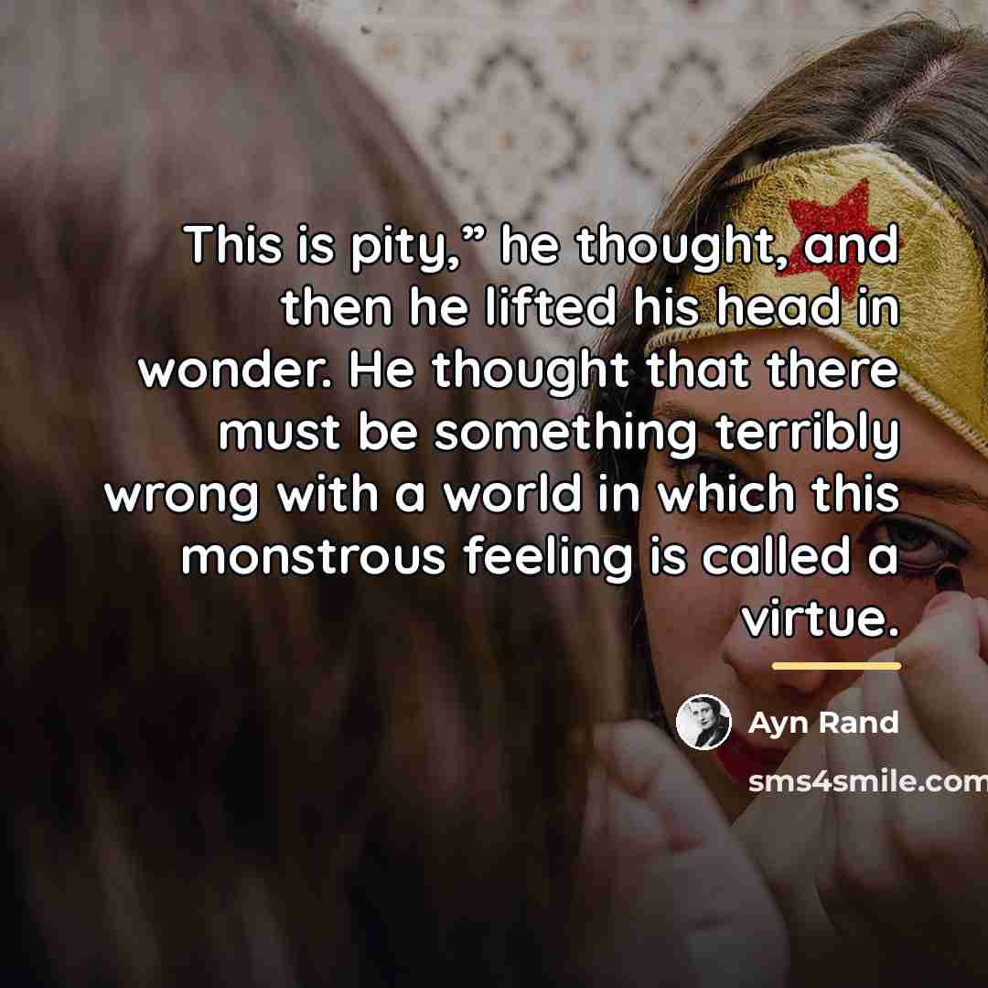 “This is pity,” he thought, and then he lifted his…” quote by Ayn Rand