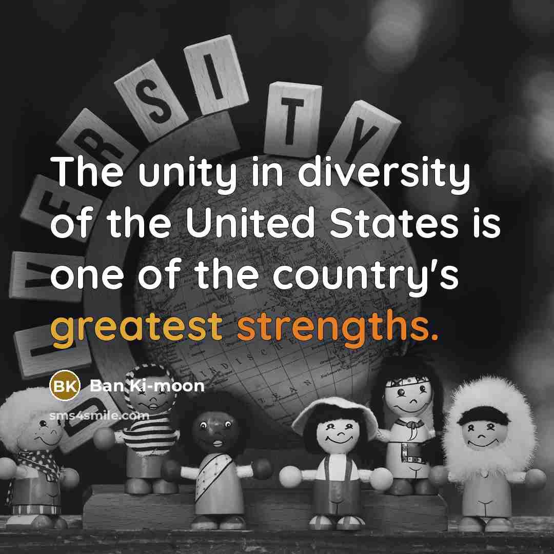 “The unity in diversity of the United States is one…” quote by Ban Ki-moon
