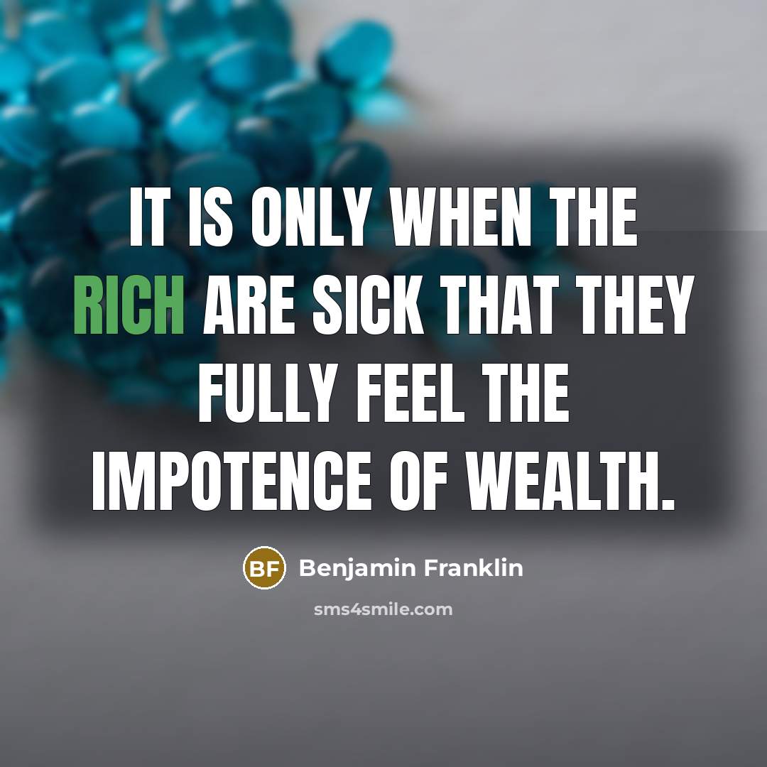 “It is only when the rich are sick that they…” quote by Benjamin Franklin