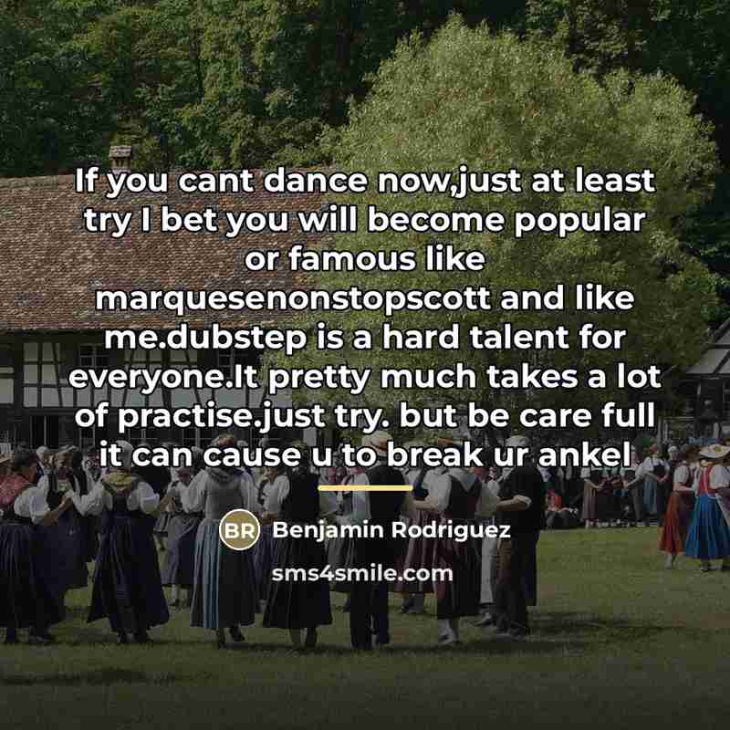 “If you cant dance now,just at least try I bet…” quote by Benjamin Rodriguez