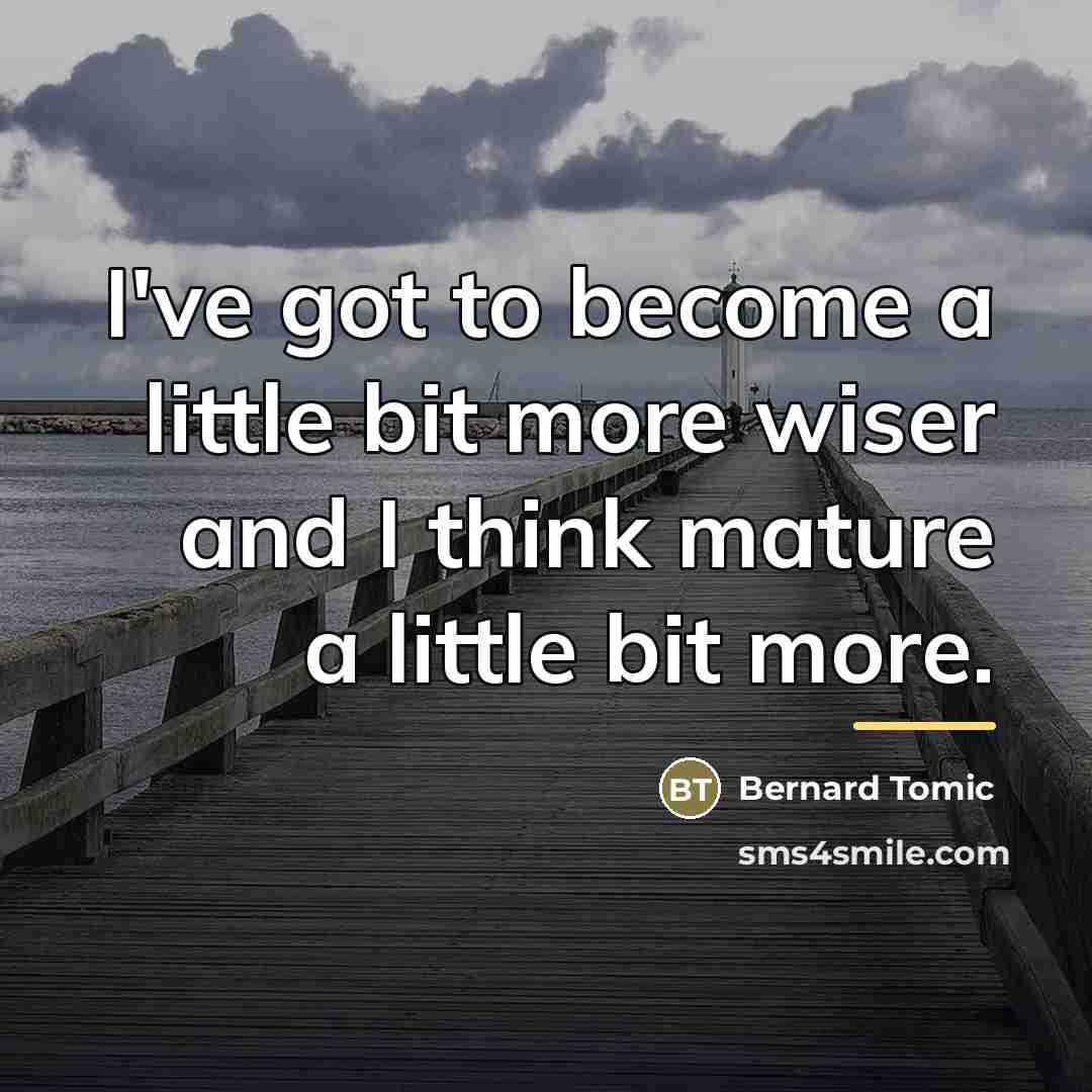 “I've got to become a little bit more wiser and…” quote by Bernard Tomic