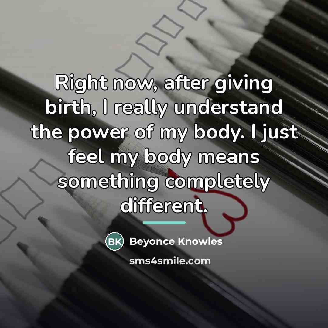 “Right now, after giving birth, I really understand the power…” quote by Beyonce Knowles