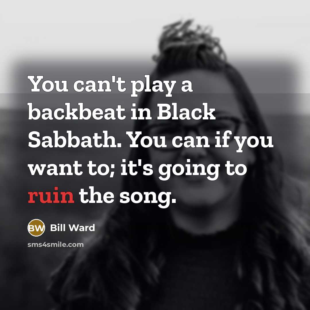 “You can't play a backbeat in Black Sabbath. You can…” quote by Bill Ward
