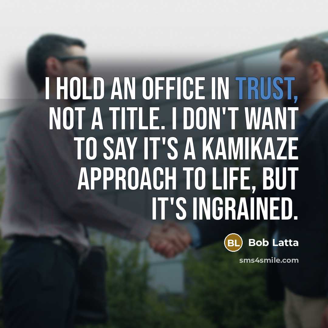“I hold an office in trust, not a title. I…” quote by Bob Latta